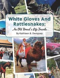 bokomslag White Gloves And Rattlesnakes: An Old Broad's Life Travels