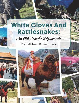 White Gloves And Rattlesnakes: An Old Broad's Life Travels 1