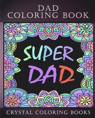 Crystal Coloring Books - Dad Coloring Book: 30 Quotes To Show your Dad How Much You Care/Love Him, The Perfect Fathers Day Gift. Or As A Present For Yourself If Y, Häftad