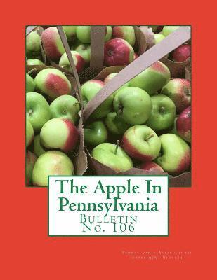 The Apple In Pennsylvania: Bulletin No. 106 1