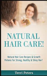 bokomslag Natural Hair Care!: Natural Hair Care Recipes & Growth Potions for Strong, Healthy & Shiny Hair