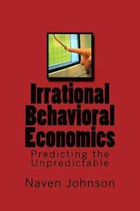 bokomslag Irrational Behavioral Economics: Predicting the Unpredictable