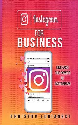 Christov Lubianski - Instagram for Business: Unleash The Power Of Instagram: With A Step-by-Step Guide For Your First 10,000 Followers And Learn The Ways To Monetize Them, Häftad
