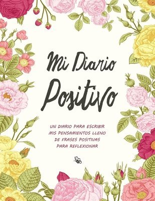 Mi Diario Positivo - Un Diario Para Escribir Mis Pensamientos: Lleno de Frases Positivas Para Reflexionar - Diario Personal Para Escribir Mujer 1