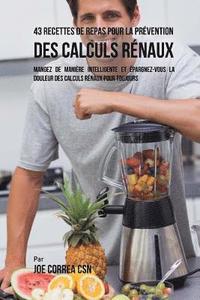 bokomslag 43 Recettes de Repas pour la Prévention des calculs rénaux: Mangez de manière intelligente et épargnez-vous la douleur des calculs rénaux pour toujour