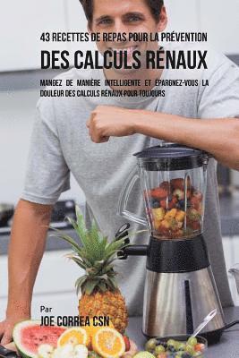 43 Recettes de Repas pour la Prévention des calculs rénaux: Mangez de manière intelligente et épargnez-vous la douleur des calculs rénaux pour toujour 1