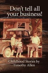 bokomslag Don't tell all your business!: Childhood Stories by Timothy Allen