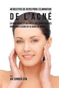 bokomslag 48 Recettes de Repas pour l'élimination de l'acné: La voie rapide et naturelle de correction des problèmes d'acné en 10 jours ou moins!