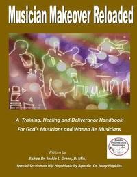 bokomslag Musician Makeover Reloaded: A Training, Healing and Deliverance Handbook for God'sMusicians and Wanna Be Musicians