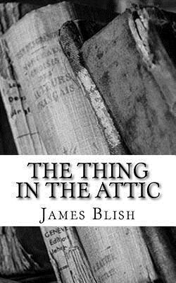 James Blish - The Thing in the Attic, Häftad