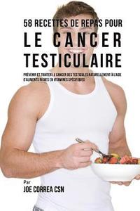 bokomslag 58 Recettes de Repas pour le cancer testiculaire: Prévenir et traiter le cancer des testicules naturellement à l'aide d'aliments riches en vitamines s