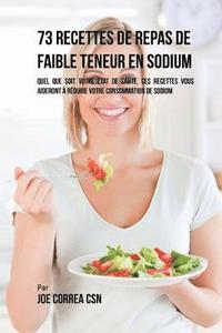 bokomslag 73 Recettes Pauvres en Sodium: Peu Importe Votre Etat de Santé, Ces Recettes Vous Aideront à Réduire vos Apports en Sel