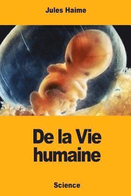 De la Vie humaine 1