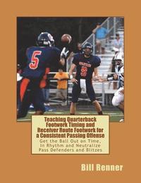 bokomslag Teaching Quarterback Footwork Timing with Receiver Route Footwork for a Consistent Passing Offense: Get the Ball Out on Time, In Rhythm and Neutralize