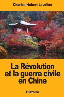 bokomslag La Révolution et la guerre civile en Chine