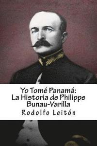 bokomslag Yo Tomé Panamá: La Historia de Philippe Bunau-Varilla
