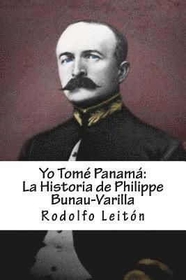 Yo Tomé Panamá: La Historia de Philippe Bunau-Varilla 1