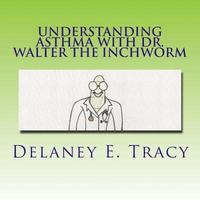 bokomslag Understanding Asthma With Dr. Walter the Inchworm