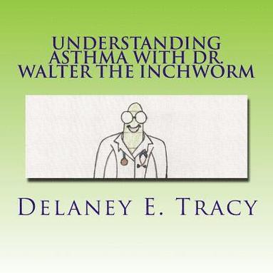 bokomslag Understanding Asthma With Dr. Walter the Inchworm