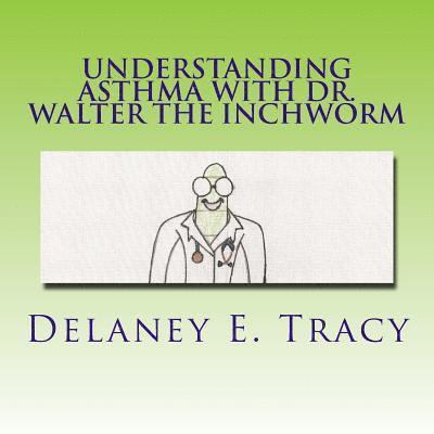 Understanding Asthma With Dr. Walter the Inchworm 1