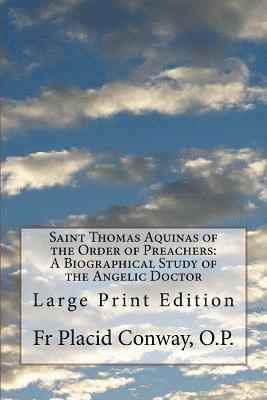 bokomslag Saint Thomas Aquinas of the Order of Preachers: A Biographical Study of the Angelic Doctor: Large Print Edition