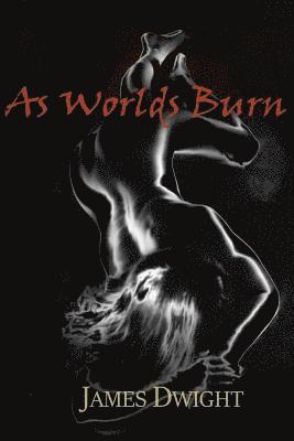 James Dwight - As Worlds Burn: A Tawdry Tale Of Spiritual Healing, Häftad