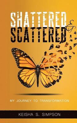 bokomslag Shattered & Scattered: My Journey To Transformation