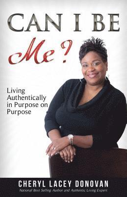 Can I Be Me? Living Authentically in Purpose on Purpose: (Peace In The Storm Publishing Presents)