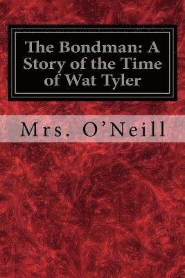 The Bondman: A Story of the Time of Wat Tyler 1