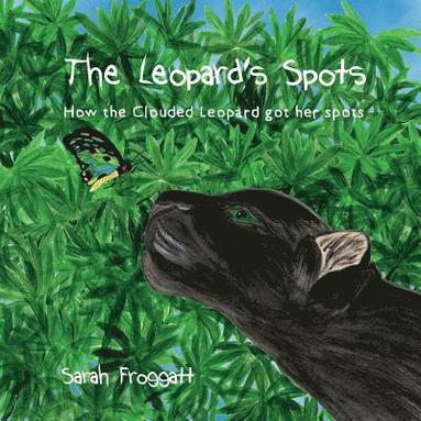 bokomslag The Leopard's Spots: How the Clouded Leopard got her spots