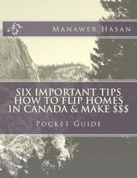 bokomslag Pocket Guide-Six Important Tips How to flip Homes in Canada & make $$$: How to Flip Homes