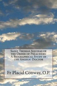 bokomslag Saint Thomas Aquinas of the Order of Preachers: A Biographical Study of the Angelic Doctor