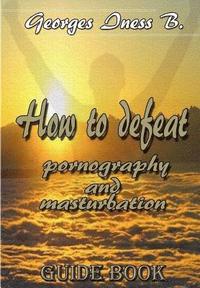 bokomslag How to defeat porn and masturbation1