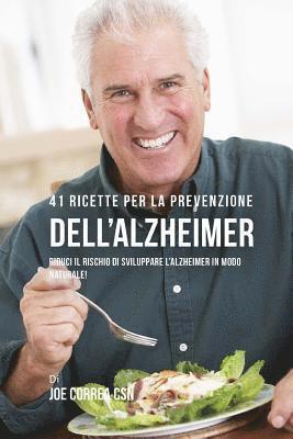 bokomslag 41 Ricette per la prevenzione dell'Alzheimer: Riduci il rischio di sviluppare l'Alzheimer in modo naturale!