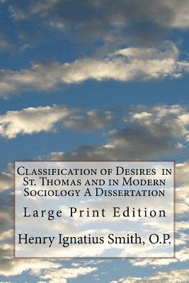 Classification of Desires in St. Thomas and in Modern Sociology A Dissertation: Large Print Edition 1