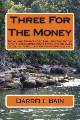 Three For The Money: The Williard Brothers Ride Again: This Time They're After The Old Grandfather's Money, And The Clues He Left after His 1