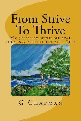 From Strive To Thrive: My journey with mental health, addiction and God 1
