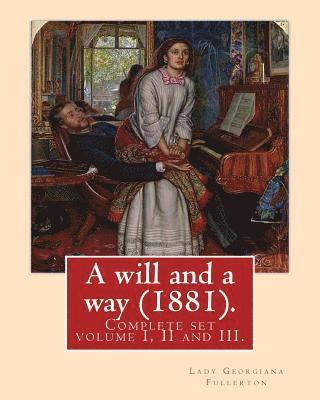 A will and a way (1881). By: Lady Georgiana Fullerton: Complete set volume I, II and III. 1