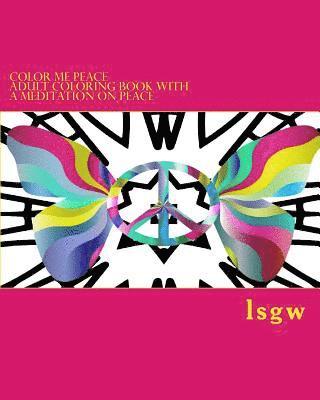 L. S. Goulet, Lsgw - Color Me PEACE: Adult coloring book with a meditation on Peace, Häftad
