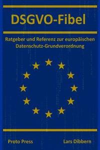 bokomslag Dsgvo-Fibel: Ratgeber Und Referenz Zur Europäischen Datenschutz-Grundverordnung
