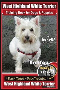 bokomslag West Highland White Terrier Training Book for Dogs and Puppies by Bone Up Dog Training: Are You Ready to Bone Up? Easy Steps * Fast Results West Highl