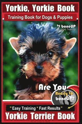 Karen Douglas Kane - Yorkie, Yorkie Book Training Book for Dogs and Puppies by Bone Up Dog Training: Are You Ready To Bone Up? Easy Steps * Fast Results Yorkie Terrier Boo, Häftad