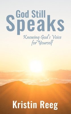 bokomslag God Still Speaks: Knowing God's Voice for Yourself