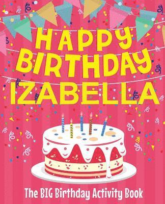 bokomslag Happy Birthday Izabella - The Big Birthday Activity Book: (Personalized Children's Activity Book)