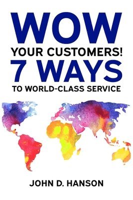 WOW Your Customers! 7 Ways to World-Class Service 1