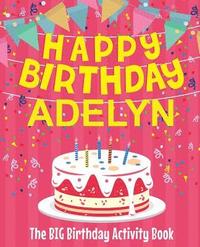 bokomslag Happy Birthday Adelyn - The Big Birthday Activity Book: (Personalized Children's Activity Book)