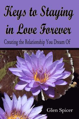 Glen Spicer - Keys To Staying In Love Forever: Creating The Relationship You Only Dream Of, Häftad