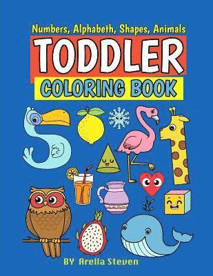 Toddle Coloring Book: First 100 Numbers, Shapes, Fruits, Animals for Toddle &Kids Ages 1-3,2-4, Boys and Girls Early Learning with Parents 1