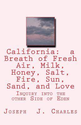 bokomslag California: a Breath of Fresh Air, Milk, Honey, Salt, Fire, Sun, Sand, and Love: Inquiry into the other Side of Eden