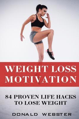 bokomslag Weight Loss Motivation: 84 Proven Life Hacks To Lose Weight